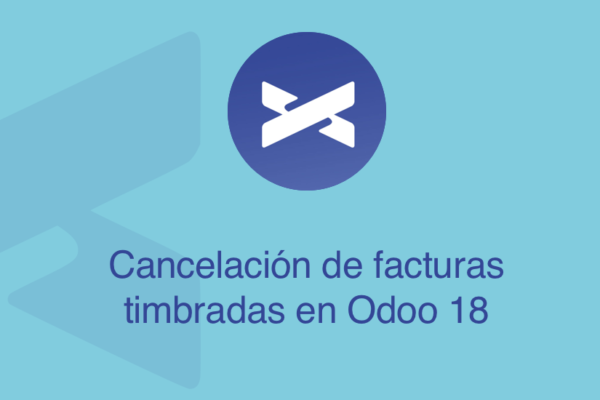 Cancelación de facturas timbradas en Odoo 18