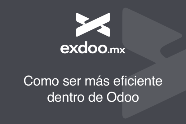 Como ser más eficiente dentro de Odoo