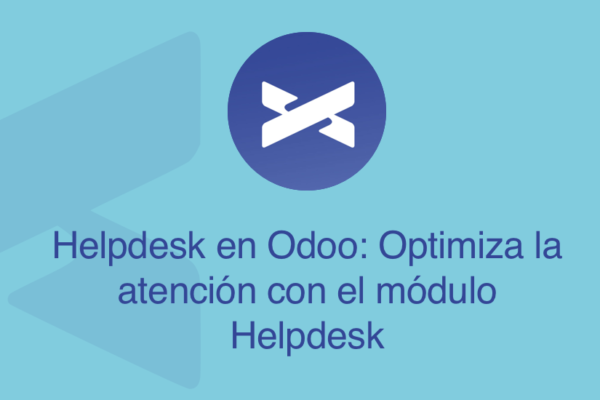 Helpdesk en Odoo: Optimiza la atención con el módulo Helpdesk