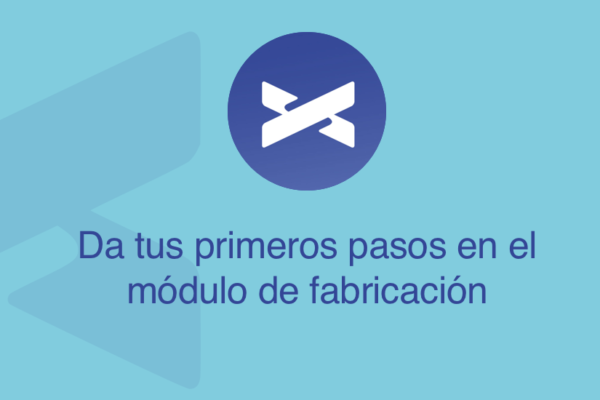 Da tus primeros pasos en el módulo de fabricación
