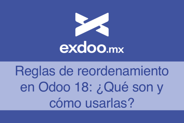 Reglas de reordenamiento en Odoo 18: ¿Qué son y cómo usarlas?